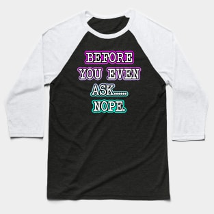 Before You Even Ask Baseball T-Shirt